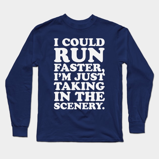 Marathon Runner I Could Run Faster I'm Just Taking In The Scenery Long Sleeve T-Shirt by PodDesignShop